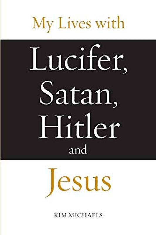 My Lives with Lucifer, Satan, Hitler and Jesus (Avatar Revelations, Band 1)