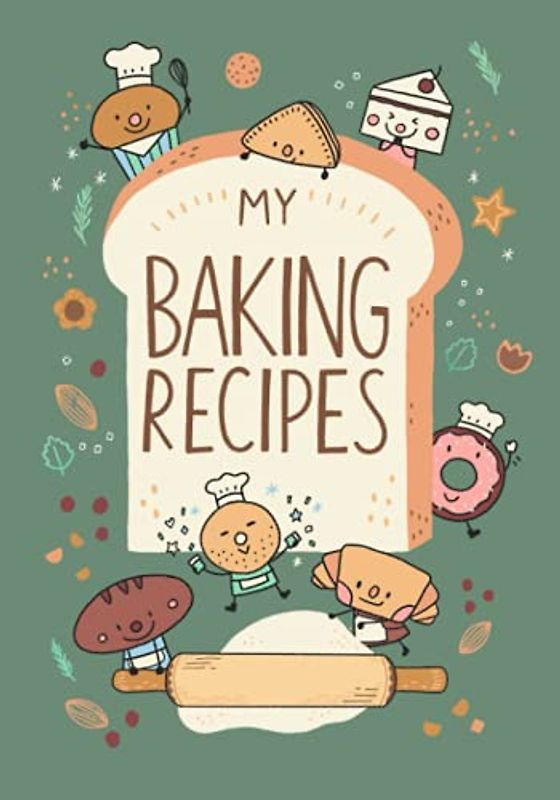 MY BAKING RECIPES: recipe journal notebook for baking, 7"x10", 120 pages (Green Cover) (Bakery Notebook Journal, Band 3)
