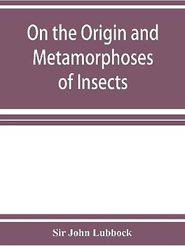 On the Origin and Metamorphoses of Insects