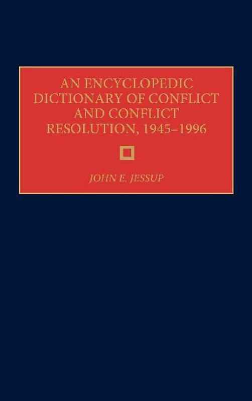 An Encyclopedic Dictionary of Conflict and Conflict Resolution, 1945-1996