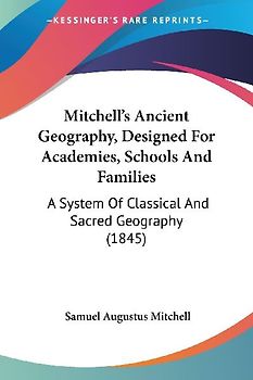 Mitchell's Ancient Geography, Designed For Academies, Schools And Families