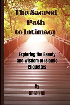 The Sacred Path to Intimacy: Exploring the Beauty and Wisdom of Islamic Etiquettes