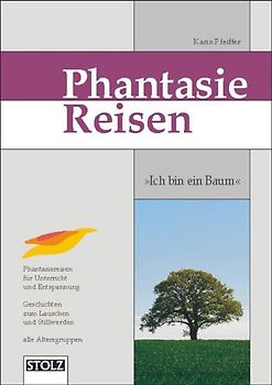 Ich bin ein Baum - Phantasiereisen. Geschichten zum Lauschen und Stillwerden