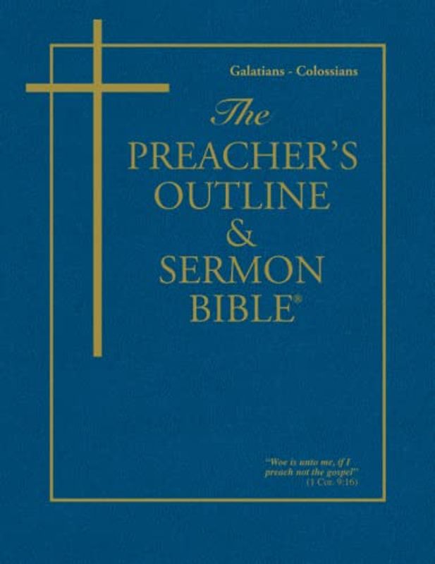 The Preacher's Outline & Sermon Bible: Galatians - Colossians: Galatians - Colossians: King James Version (The Preacher's Outline & Sermon Bible KJV, Band 39)