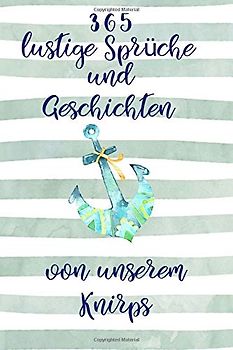 365 lustige Sprüche und Geschichten von unserem Knirps: Baby Tagebuch,Kinder Tagebuch,Geschenk zur Geburt, Erinnerungstagebuch,Geburtsgeschenk ... prompts, Baby junge Geschenk,Anker, Geburt