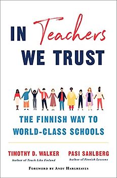 In Teachers We Trust: The Finnish Way to World-Class Schools