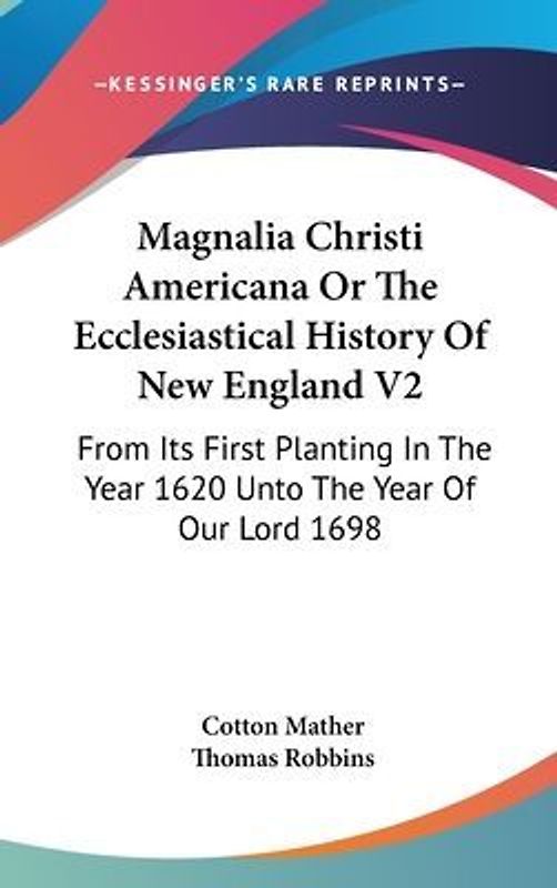 Magnalia Christi Americana Or The Ecclesiastical History Of New England V2