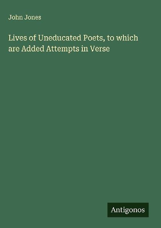 Lives of Uneducated Poets, to which are Added Attempts in Verse
