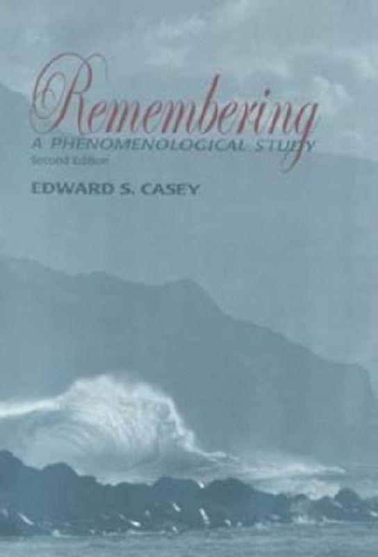 Remembering: A Phenomenological Study (Studies in Continental Thought) - Casey, Edward S.