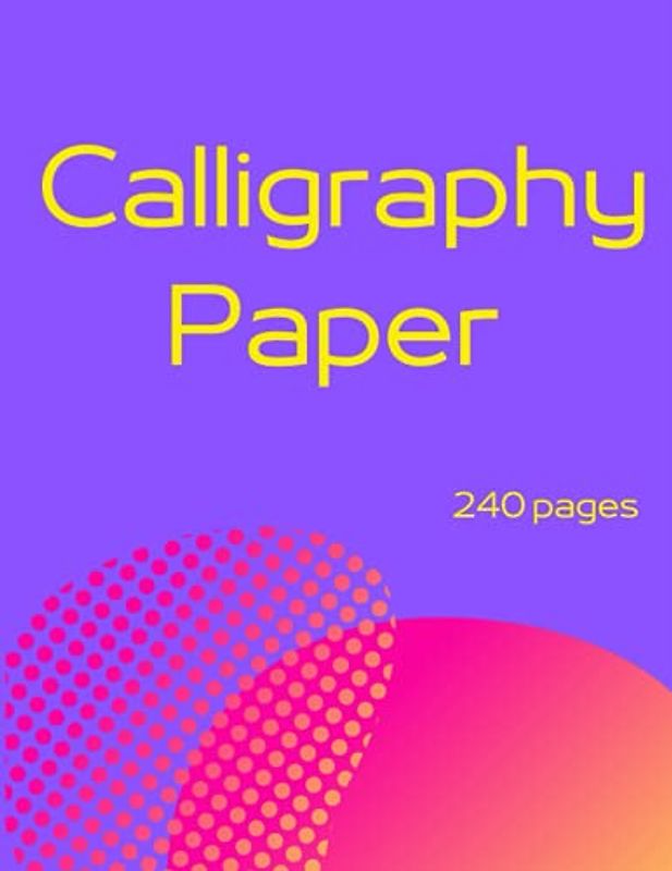 Calligraphy Paper: 240 sheet pages | lettering and modern calligraphy | calligraphy practice paper workbook for beginner