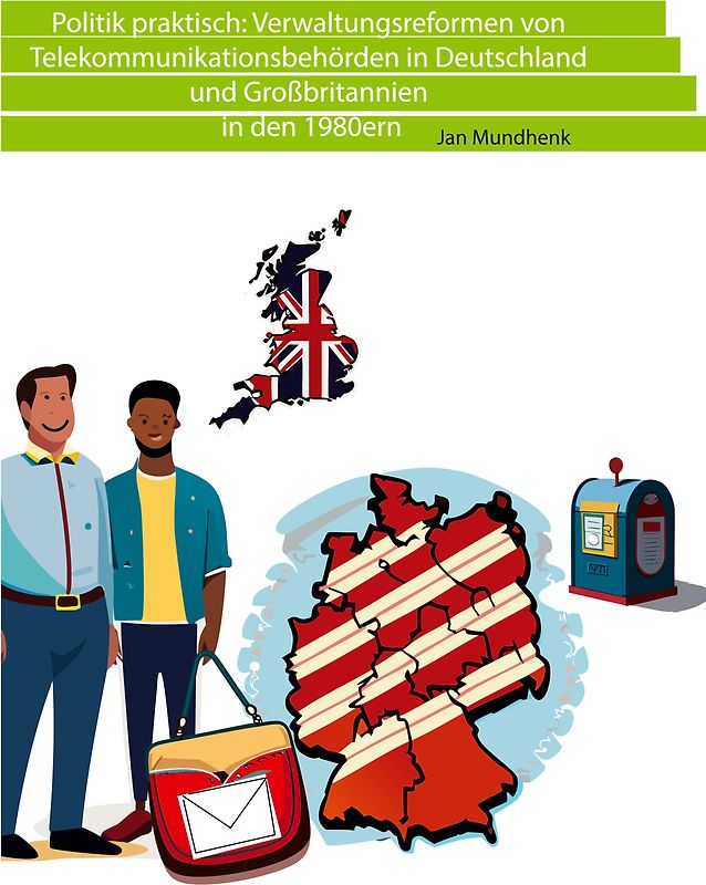 Politik praktisch: Verwaltungsreformen von Telekommunikationsbehörden in Deutschland und Großbritannien in den 1980ern