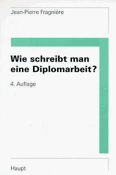 Wie schreibt man eine Diplomarbeit?. Planung, Niederschrift, Präsentation von Abschluss-, Diplom- und Doktorarbeiten, von Berichten und Vorträgen