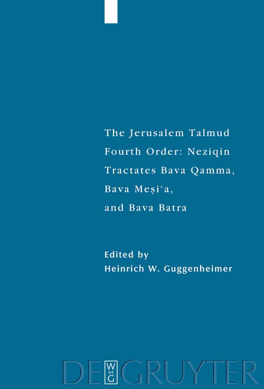 The Jerusalem Talmud. Fourth Order: Neziqin / Tractates Bava Qamma, Bava Mesi'a, and Bava Batra