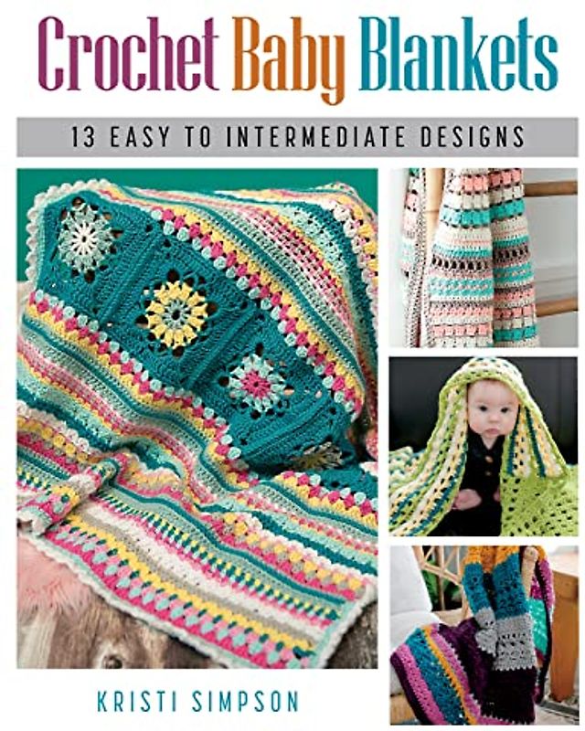 Crochet Baby Blankets: 13 Easy to Intermediate Designs