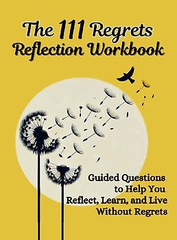 The 111 Regrets Reflection Workbook
