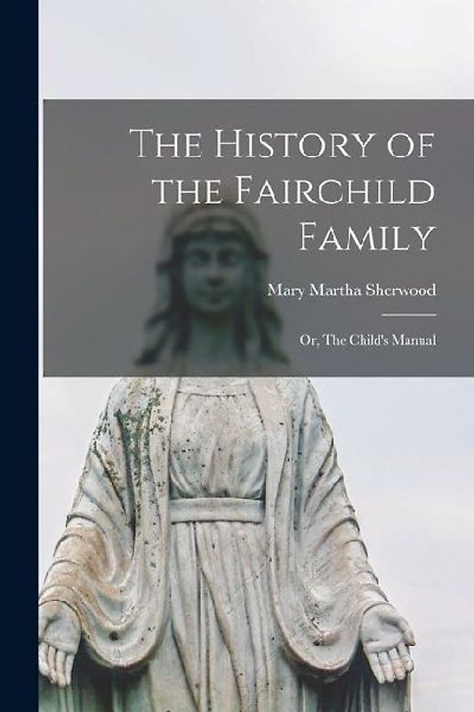The History of the Fairchild Family; or, The Child's Manual