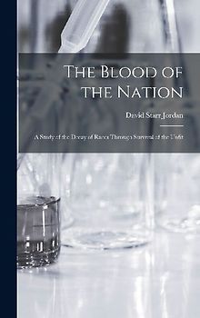 The Blood of the Nation: A Study of the Decay of Races Through Survival of the Unfit
