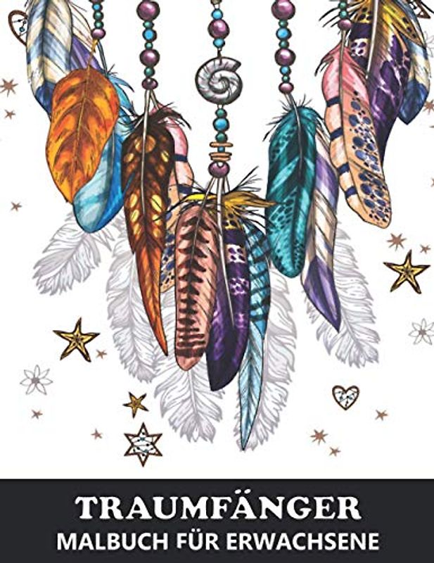 Traumfänger Malbuch für Erwachsene: Zen-inspiriertes Beschäftigungsbuch für kreative Entfaltung, Stressbewältigung und Entspannung - Tolles Geschenk für Mädchen