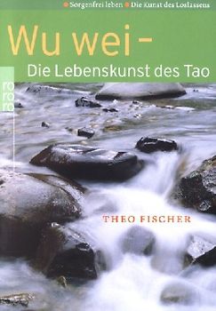 Wu wei: Sorgenfrei leben