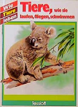 Wie Tiere leben / Tiere - wie sie laufen, fliegen, schwimmen