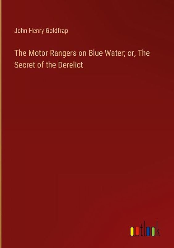 The Motor Rangers on Blue Water; or, The Secret of the Derelict