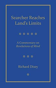 Searcher Reaches Land's Limits: A Reading Commentary on Tarthang Tulku's Revelations of Mind Chapters 1-35: A Commentary on Revelations of Mind