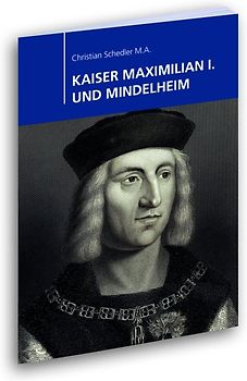 KAISER MAXIMILIAN I. UND MINDELHEIM
