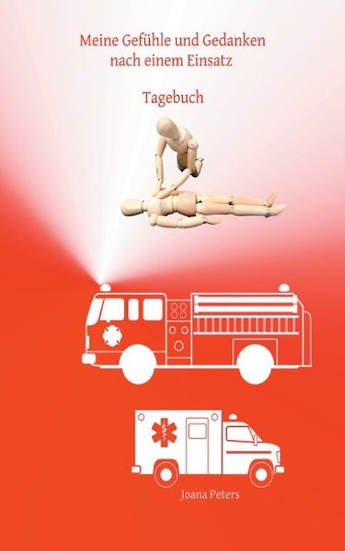 Meine Gefühle und Gedanken nach einem Einsatz. Auch Rettungskräfte sind nur Menschen - Tagebuch / Einschreibbuch