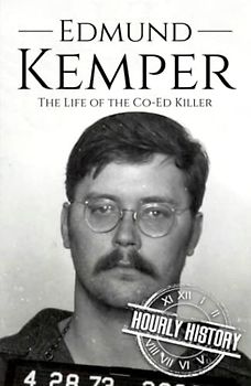 Edmund Kemper: The Life of the Co-Ed Killer (Biographies of Serial Killers)