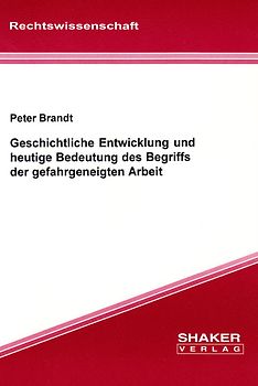 Geschichtliche Entwicklung und heutige Bedeutung des Begriffs der gefahrgeneigten Arbeit