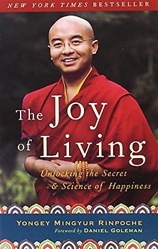 The Joy of Living: Unlocking the Secret and Science of Happiness - Yongey Mingyur Rinpoche