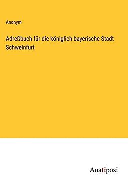 Adreßbuch für die königlich bayerische Stadt Schweinfurt