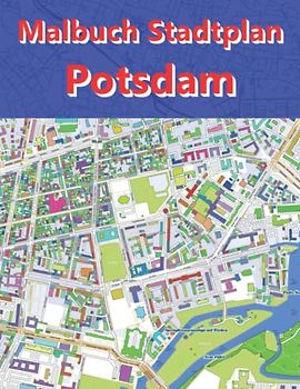 Malbuch Potsdam Karte Stadtplan Stadtkarte malen und lernen: Das Ausmalbuch für Erwachsene und Kinder zum entspannen (Stadkarte Deutsche Städte)