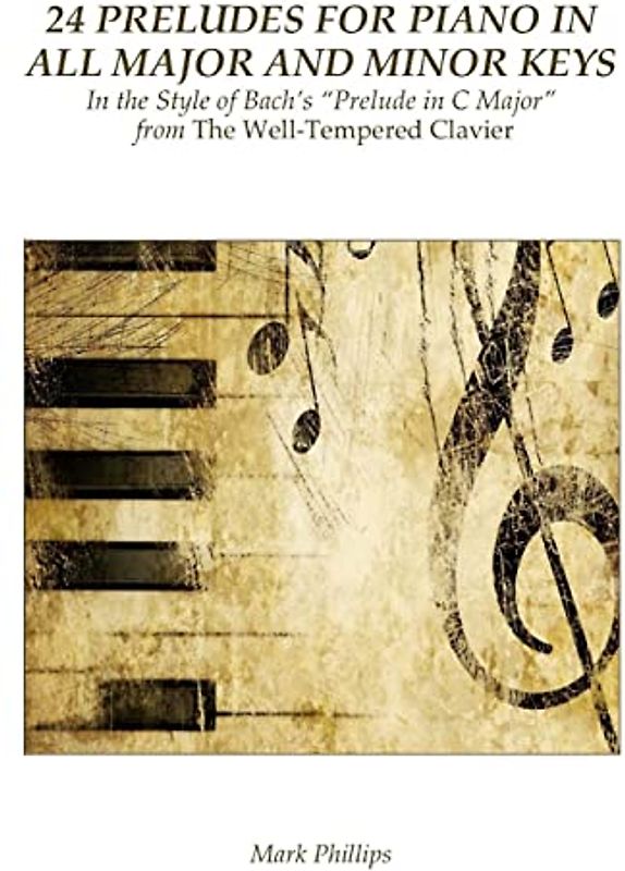 24 Preludes for Piano in All Major and Minor Keys: In the Style of Bach's "Prelude in C Major" from The Well-Tempered Clavier