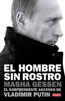 El Hombre Sin Rostro: El Sorprendente Ascenso de Vladímir Putin / The Man Without a Face: The Unlikely Rise of Vladimir Putin