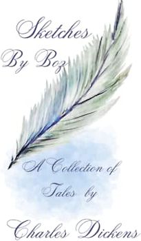 Sketches by Boz: Short stories of Dickensian life- with illustrations and author bio