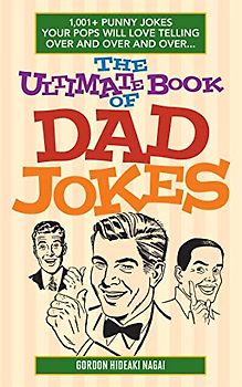 The Ultimate Book of Dad Jokes: 1,001+ Punny Jokes Your Pops Will Love Telling Over and Over and Over...