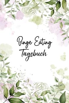 Binge Eating Tagebuch: Selbsthilfe bei einer Essucht zum Ankreuzen & Ausfüllen, mit therapeutischen Ernährungstagebuch, Schlaftracker, ... Fresssucht & Essstörung, Recoverymotivation