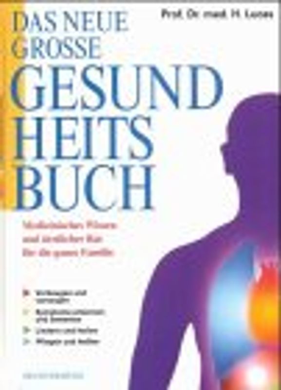 Das Neue Grosse Gesundheitsbuch. Medizinisches Wissen und ärztlicher Rat für die ganze Familie