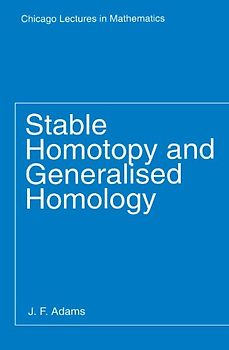 Stable Homotopy and Generalised Homology - J. F. Adams