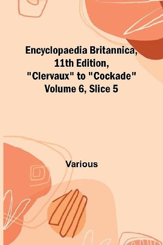 Encyclopaedia Britannica, 11Th Edition, "Clervaux" To "Cockade" Volume 6, Slice 5