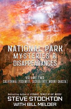 National Park Mysteries & Disappearances: California (Yosemite, Joshua Tree, Mount Shasta)