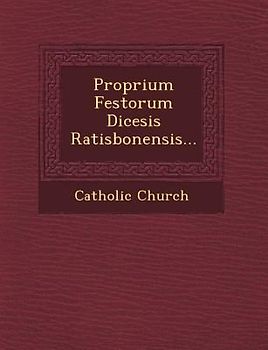 Proprium Festorum Dicesis Ratisbonensis...