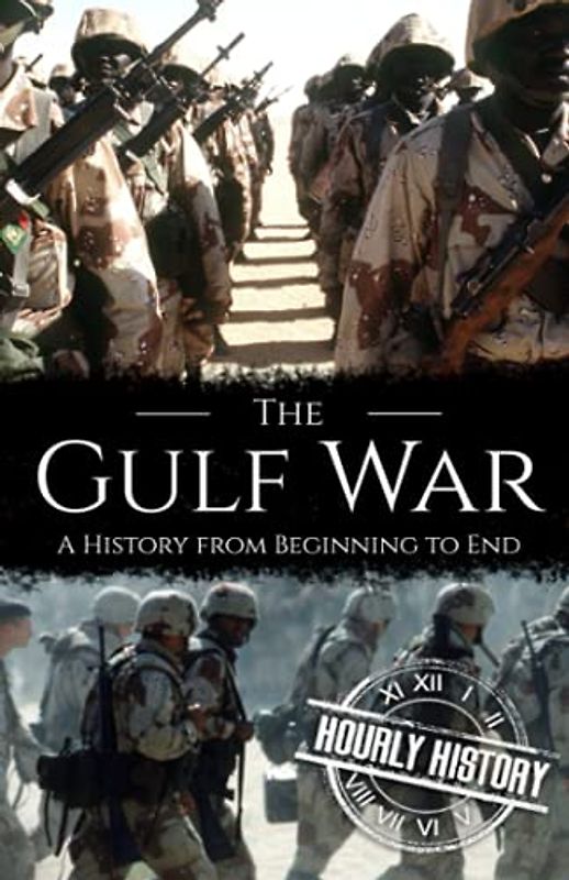 The Gulf War: A History from Beginning to End