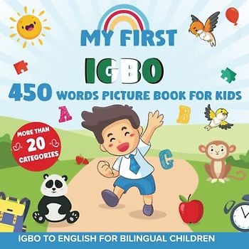 My First lgbo 450 Words Picture Book for Kids: Establishing the Basis to Learn lgbo Language with over 20 categories About Different Topics to Help Strengthen Your Child's Bilingual Ability