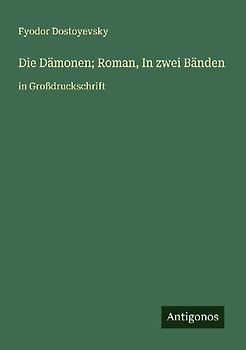 Die Dämonen; Roman, In zwei Bänden