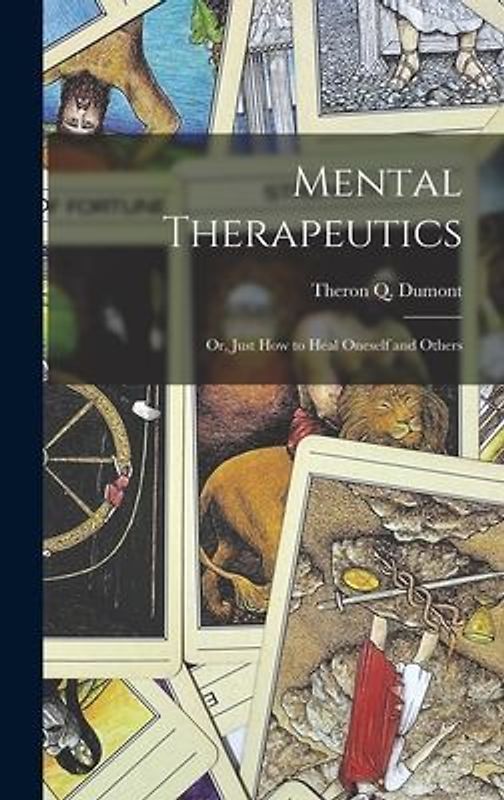 Mental Therapeutics; Or, Just How to Heal Oneself and Others