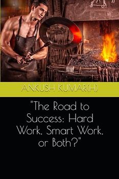"The Road to Success: Hard Work, Smart Work, or Both?"
