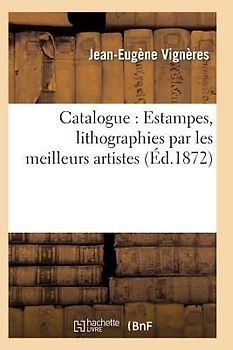 Catalogue: Estampes, Lithographies Par Les Meilleurs Artistes