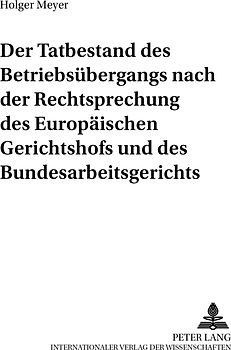 Der Tatbestand des Betriebsübergangs nach der Rechtsprechung des Europäischen Gerichtshofs und des Bundesarbeitsgerichts